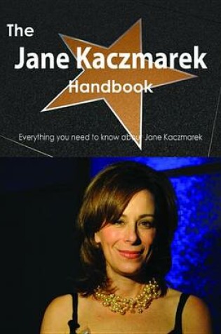 Cover of The Jane Kaczmarek Handbook - Everything You Need to Know about Jane Kaczmarek