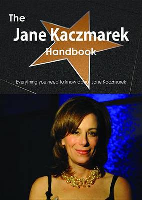 Book cover for The Jane Kaczmarek Handbook - Everything You Need to Know about Jane Kaczmarek