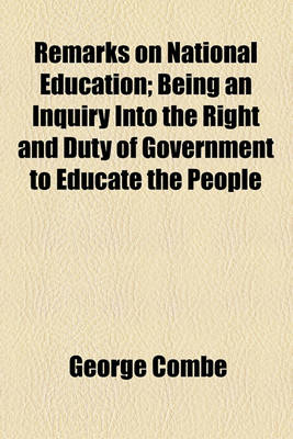 Book cover for Remarks on National Education; Being an Inquiry Into the Right and Duty of Government to Educate the People