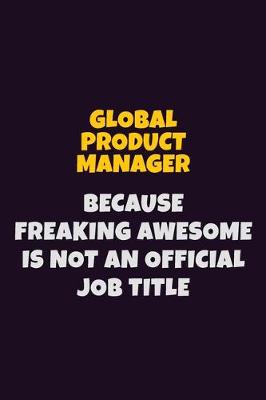 Book cover for Global Product Manager, Because Freaking Awesome Is Not An Official Job Title