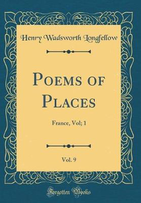 Book cover for Poems of Places, Vol. 9: France, Vol; 1 (Classic Reprint)