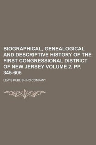 Cover of Biographical, Genealogical and Descriptive History of the First Congressional District of New Jersey Volume 2, Pp. 345-605