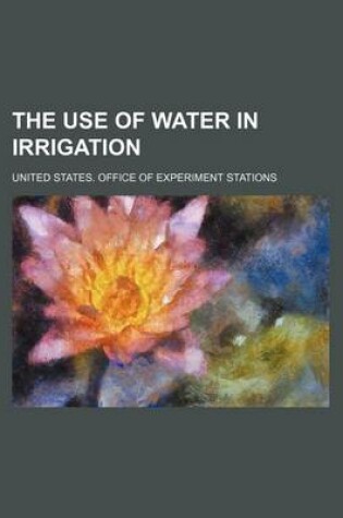 Cover of The Use of Water in Irrigation