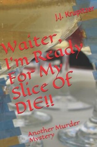 Cover of Waiter, I'm Ready For My Slice Of DIE!!