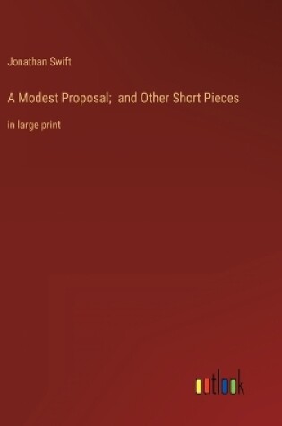 Cover of A Modest Proposal; and Other Short Pieces