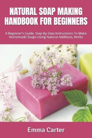 Cover of Natural Soap Making Handbook for Beginners