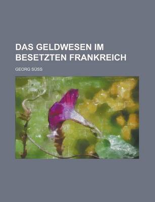 Book cover for Das Geldwesen Im Besetzten Frankreich