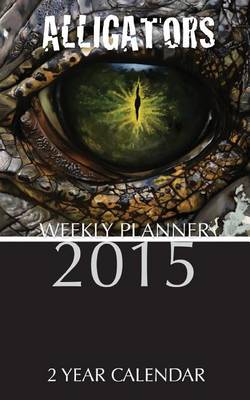Book cover for Alligators Weekly Planner 2015