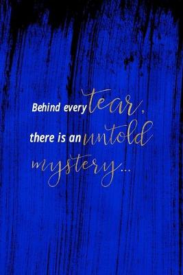 Book cover for Behind Every Tear, There Is An Untold Mystery...