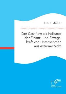 Book cover for Der Cashflow als Indikator der Finanz- und Ertragskraft von Unternehmen aus externer Sicht