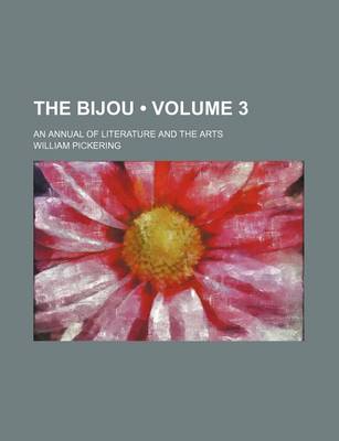 Book cover for The Bijou (Volume 3); An Annual of Literature and the Arts