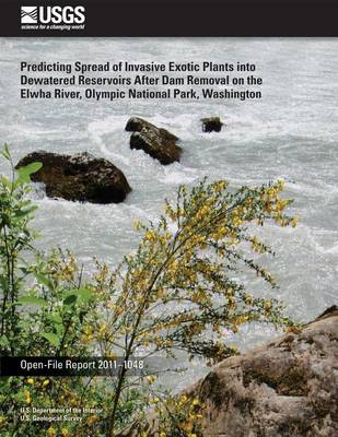 Book cover for Predicting Spread of Invasive Exotic Plants into Dewatered Reservoirs After Dam Removal on the Elwha River, Olympic National Park, Washington