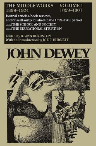 Cover of The Collected Works of John Dewey v. 1; 1899-1901, Journal Articles, Book Reviews, and Miscellany Published in the 1899-1901 Period, and the School and Society, and the Educational Situation