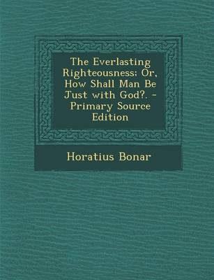 Book cover for The Everlasting Righteousness; Or, How Shall Man Be Just with God?. - Primary Source Edition