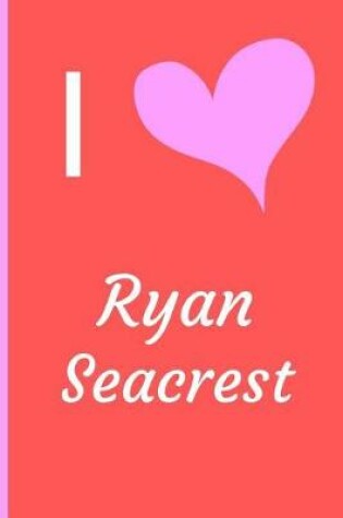 Cover of I Love Ryan Seacrest