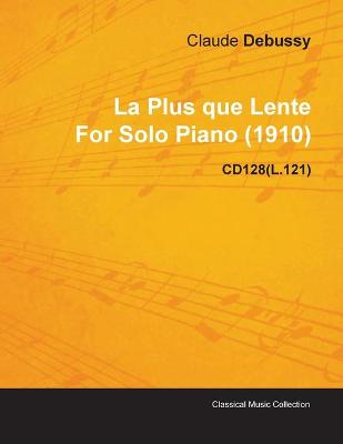 Book cover for La Plus Que Lente By Claude Debussy For Solo Piano (1910) CD128(L.121)