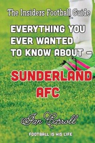 Cover of Everything You Ever Wanted to Know About - Sunderland AFC