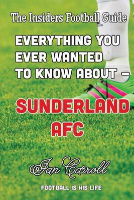 Book cover for Everything You Ever Wanted to Know About - Sunderland AFC