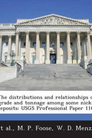 Cover of The Distributions and Relationships of Grade and Tonnage Among Some Nickel Deposits