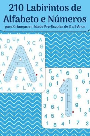 Cover of 210 Labirintos de Alfabeto e Numeros para Criancas em Idade Pre-Escolar de 3 a 5 Anos