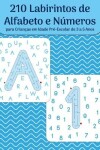 Book cover for 210 Labirintos de Alfabeto e Numeros para Criancas em Idade Pre-Escolar de 3 a 5 Anos