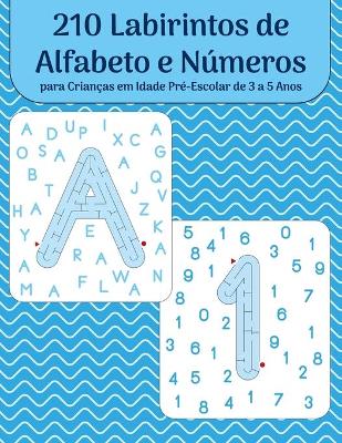 Book cover for 210 Labirintos de Alfabeto e Numeros para Criancas em Idade Pre-Escolar de 3 a 5 Anos