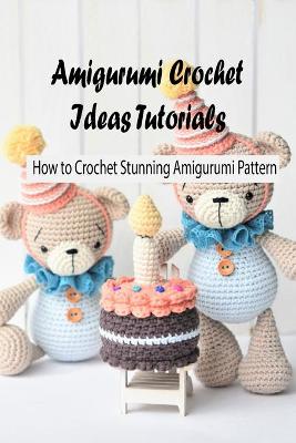 Book cover for Amigurumi Crochet Ideas Tutorials