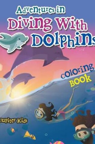Cover of Adventures in Diving With Dolphins Coloring Book