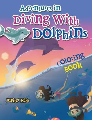 Book cover for Adventures in Diving With Dolphins Coloring Book