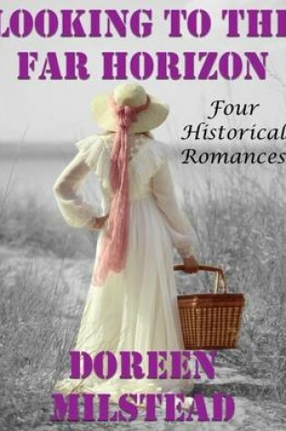 Cover of Looking to the Far Horizon: Four Historical Romances