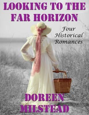 Book cover for Looking to the Far Horizon: Four Historical Romances