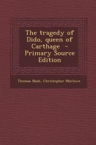 Cover of The Tragedy of Dido, Queen of Carthage - Primary Source Edition