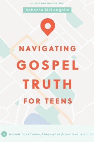 Cover of Navigating Gospel Truth Teen Bible Study Book