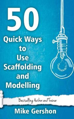 Book cover for 50 Quick Ways to Use Scaffolding and Modelling