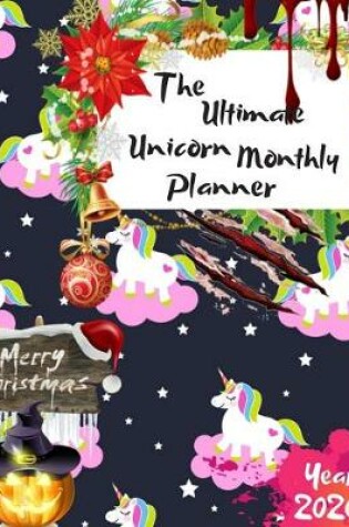 Cover of The Ultimate Merry Christmas Unicorn Monthly Planner Year 2020