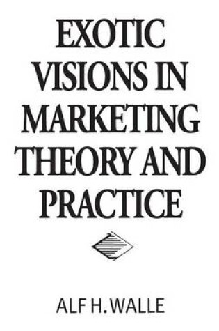 Cover of Exotic Visions in Marketing Theory and Practice