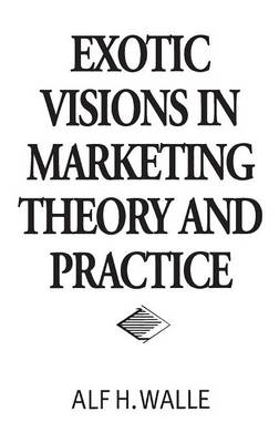 Book cover for Exotic Visions in Marketing Theory and Practice