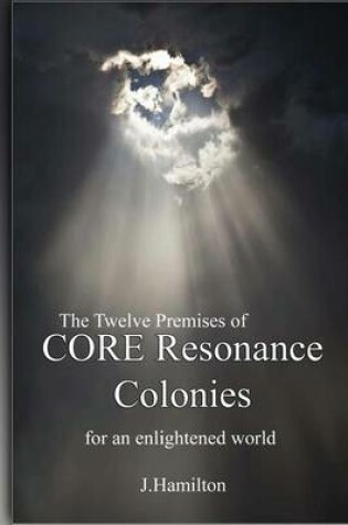 Cover of The Twelve Premises of CORE Resonance Colonies