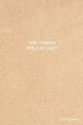 Book cover for 10% Human 90% Cat Lady 2020 Planner