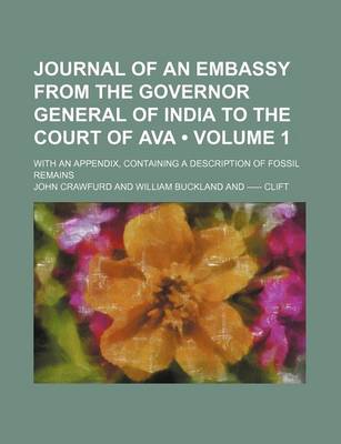 Book cover for Journal of an Embassy from the Governor General of India to the Court of Ava (Volume 1); With an Appendix, Containing a Description of Fossil Remains