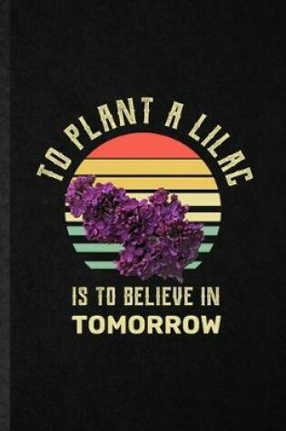 Cover of To Plant a Lilac Is to Believe in Tomorrow