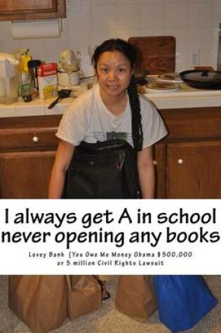 Cover of I Always Get a in School Never Opening Any Books