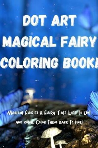 Cover of Dot Art Magical Fairy Coloring Book!