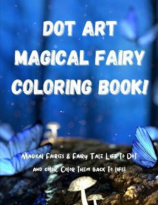 Book cover for Dot Art Magical Fairy Coloring Book!