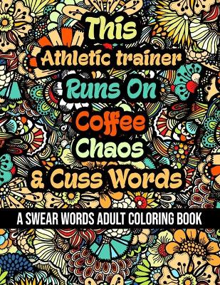 Book cover for This Athletic trainer Runs On Coffee, Chaos and Cuss Words