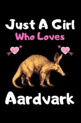 Cover of Just a girl who loves Aardvark