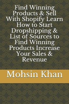 Book cover for Find Winning Products & Sell With Shopify Learn How to Start Dropshipping & List of Sources to Find Winning Products Increase Your Sales & Revenue