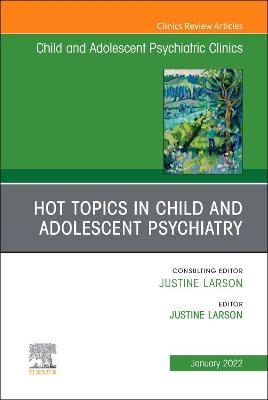 Cover of Hot Topics in Child and Adolescent Psychiatry, an Issue of Childand Adolescent Psychiatric Clinics of North America, E-Book