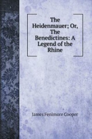 Cover of The Heidenmauer; Or, The Benedictines