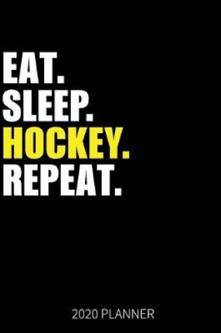 Cover of Eat Sleep Hockey Repeat 2020 Planner